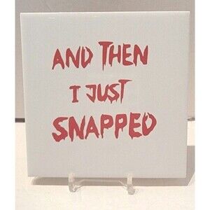 And Then I Just Snapped Ceramic Tile Coaster